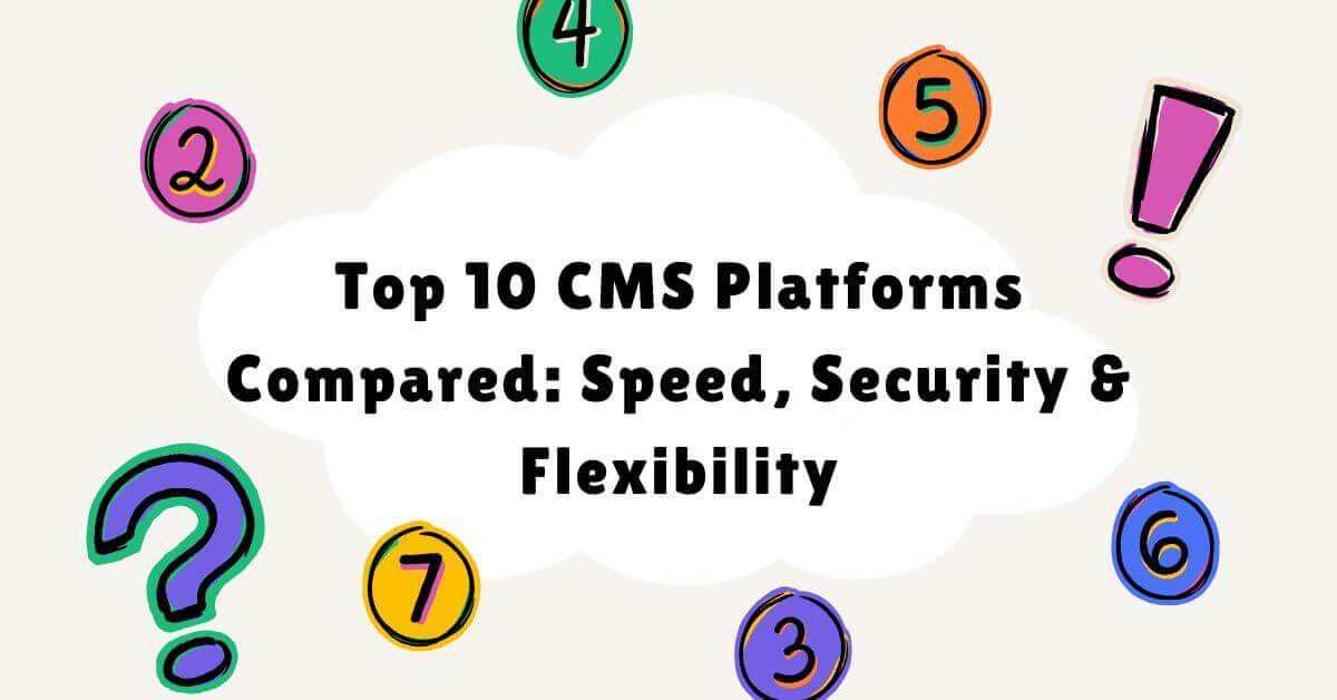 Top 10 CMS Platforms Compared: Speed, Security & Flexibility