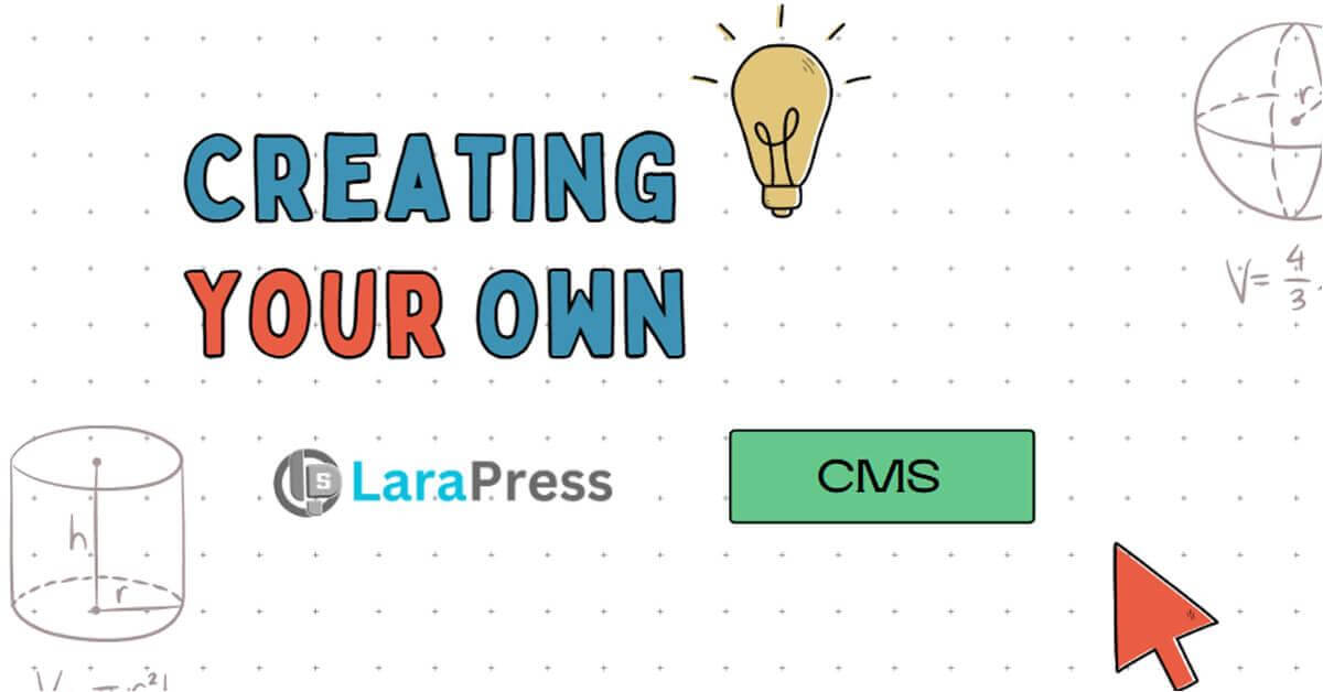 What Are the Benefits of Creating Your Own CMS Like LaraPress.org?