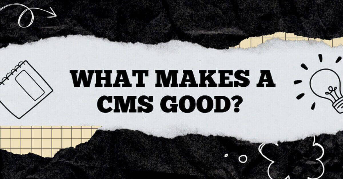 What Makes a CMS Good? 7 Key Features You Need