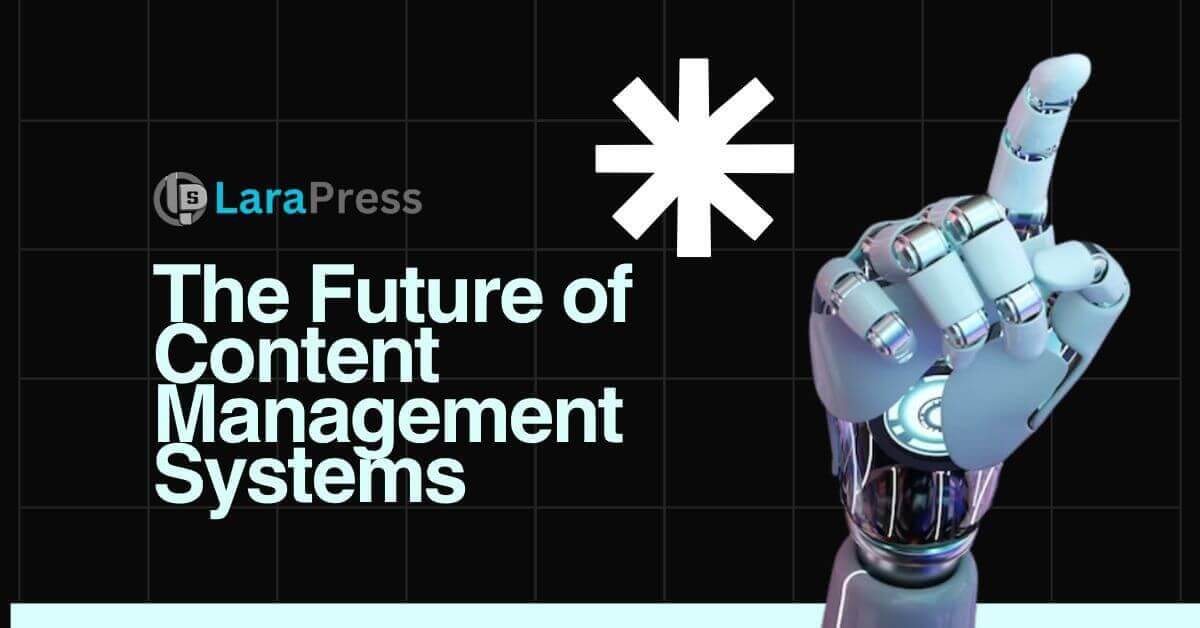 The Future of Content Management Systems: Headless CMS & Beyond